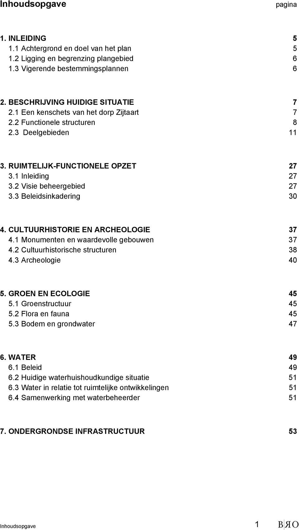 CULTUURHISTORIE EN ARCHEOLOGIE 37 4.1 Monumenten en waardevolle gebouwen 37 4.2 Cultuurhistorische structuren 38 4.3 Archeologie 40 5. GROEN EN ECOLOGIE 45 5.1 Groenstructuur 45 5.