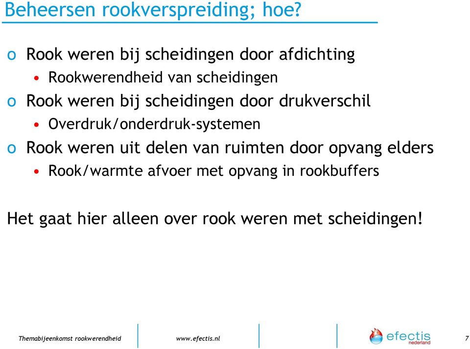 bij scheidingen door drukverschil Overdruk/onderdruk-systemen o Rook weren uit delen van