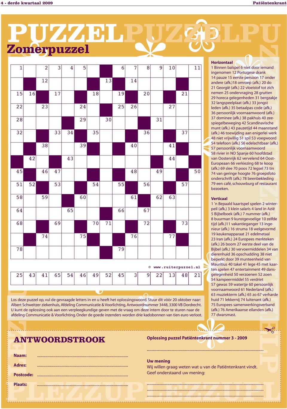 nl 25 43 41 65 54 46 49 52 45 3 9 22 13 48 21 78 79 ANTWOORDSTROOK Naam:... Adres:... Postcode:... Los deze puzzel op, vul de gevraagde letters in en u heeft het oplossingswoord.