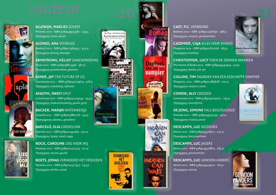 Thema/genre: griezelverhalen, geheimen Asher, Jay The future of us Lemniscaat 2012 - ISBN 9789047704614-328 p.