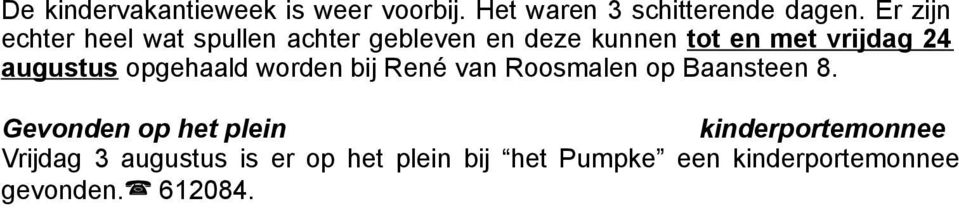 augustus opgehaald worden bij René van Roosmalen op Baansteen 8.