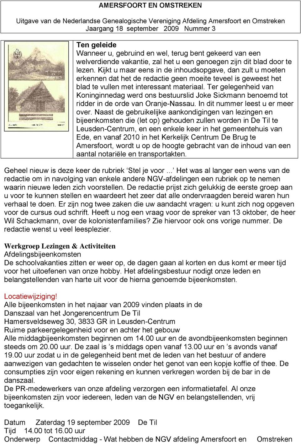 Kijkt u maar eens in de inhoudsopgave, dan zult u moeten erkennen dat het de redactie geen moeite teveel is geweest het blad te vullen met interessant materiaal.