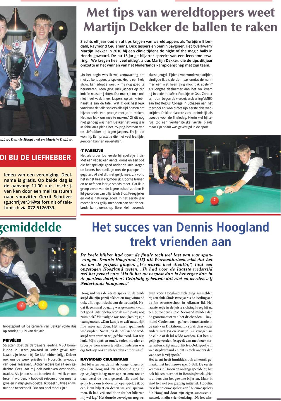 ,,we kregen heel veel uitleg, aldus Martijn Dekker, die de tips dit jaar omzette in het winnen van het Nederlands kampioenschap met zijn team. kker, Dennis Hoogland en Martijn Dekker.