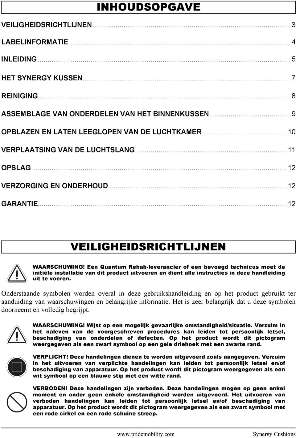 Een Quantum Rehab-leverancier of een bevoegd technicus moet de initiële installatie van dit product uitvoeren en dient alle instructies in deze handleiding uit te voeren.