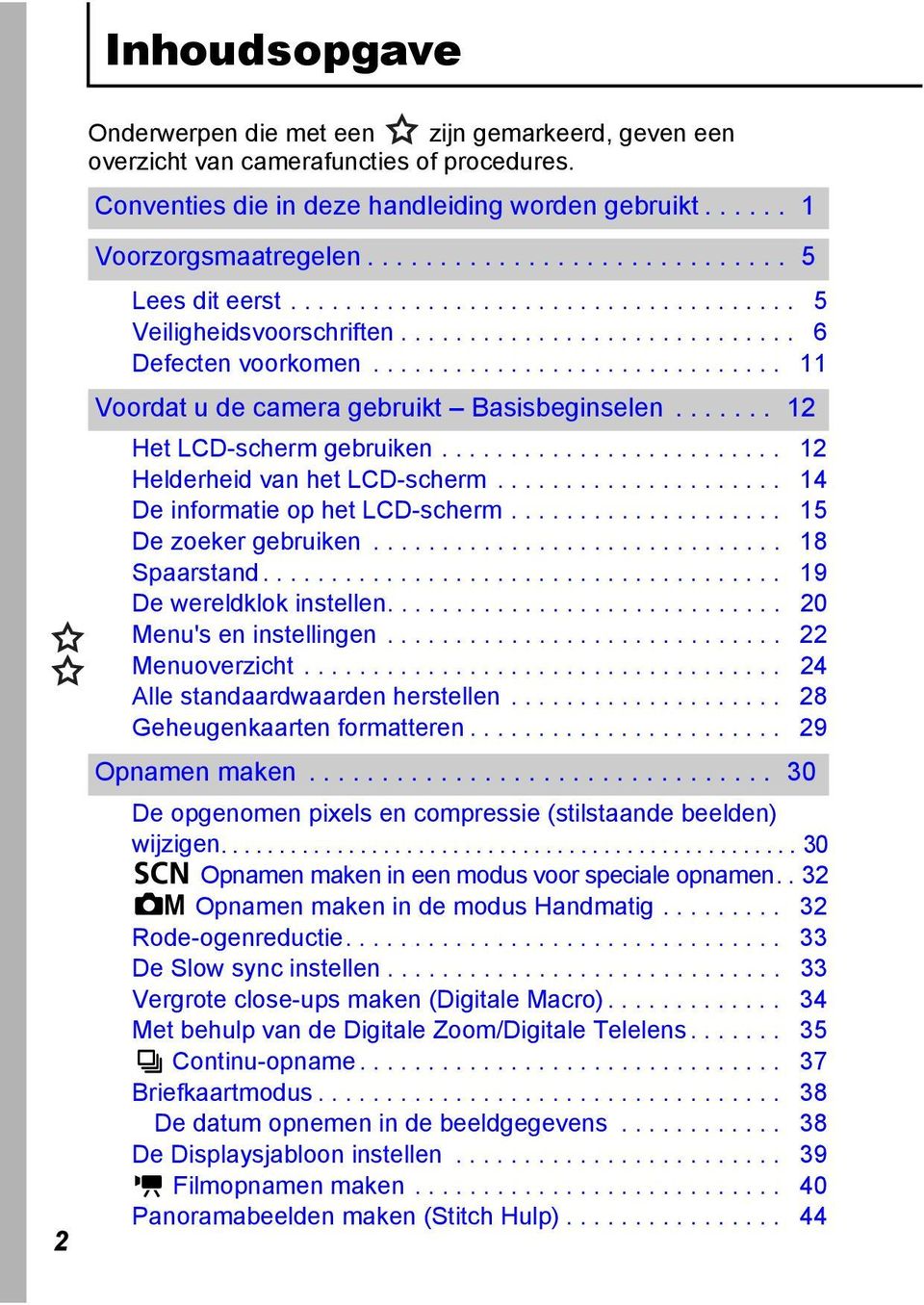 ............................. 11 Voordat u de camera gebruikt Basisbeginselen....... 12 Het LCD-scherm gebruiken......................... 12 Helderheid van het LCD-scherm.