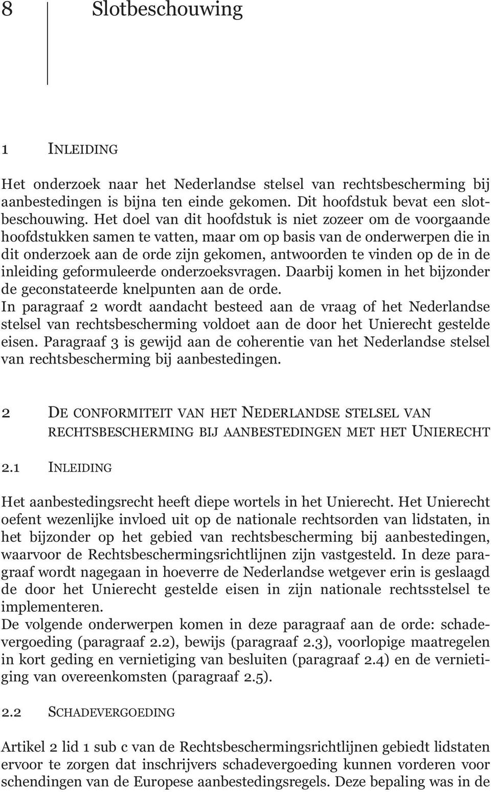 in de inleiding geformuleerde onderzoeksvragen. Daarbij komen in het bijzonder de geconstateerde knelpunten aan de orde.