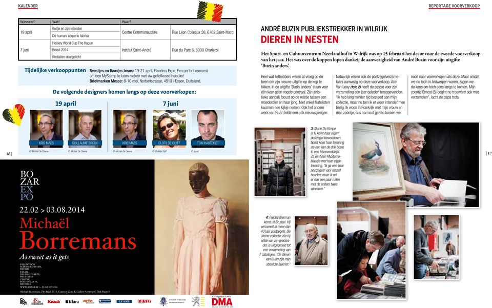 volgende designers komen langs op deze voorverkopen: 19 april 7 juni Rue Léon Colleaux 38, 6762 Saint-Mard Rue du Parc 6, 6000 Charleroi Beestjes en Baasjes beurs: 19-21 april, Flanders Expo.