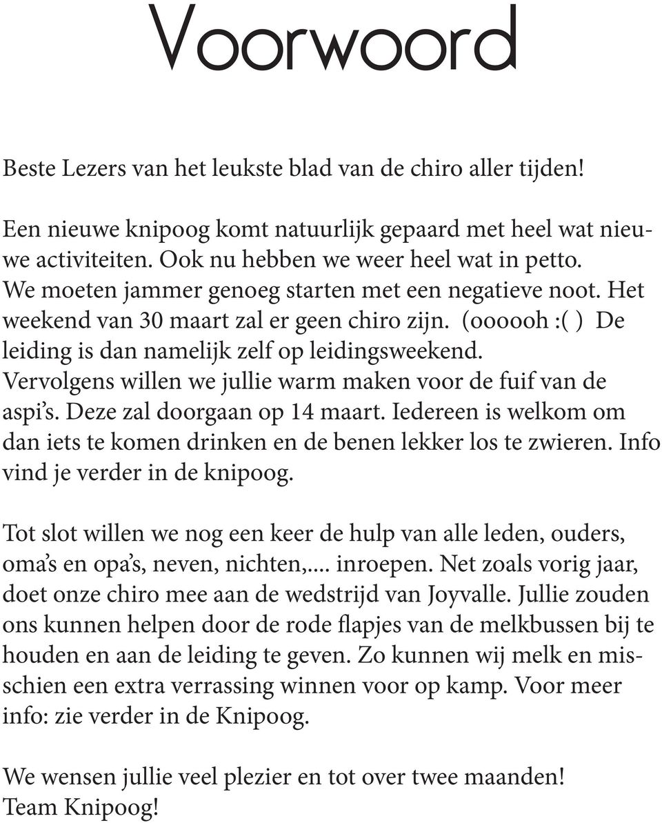 Vervolgens willen we jullie warm maken voor de fuif van de aspi s. Deze zal doorgaan op 14 maart. Iedereen is welkom om dan iets te komen drinken en de benen lekker los te zwieren.