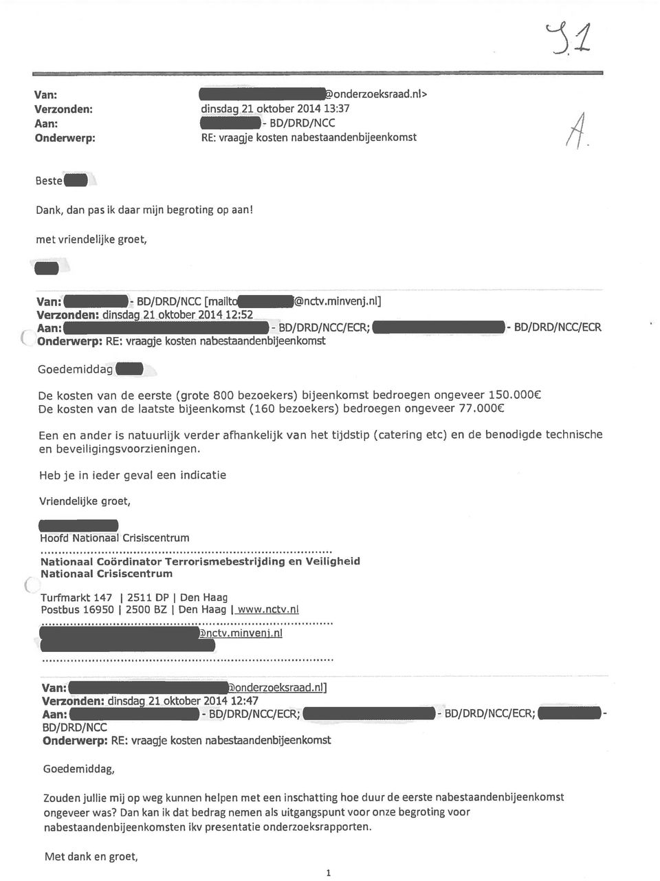 nh] Verzonden: dinsdag 21 oktober 2014 12:52, Aan: - BD/DRD/NCC/ECR; Onderwerp: RE: vraagje kosten nabestaandenbijeenkomst - BD/DRD/NCC/ECR Goedemiddaçj De kosten van de eerste grote 800 bezoekers)