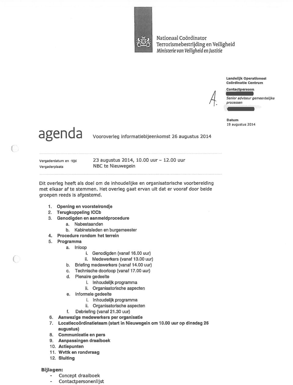00 uur Vergaderplaats NBC te Nieuwegein Datum 19 augustus 2014 Dit overleg heeft als doel om de inhoudelijke en organisatorische voorbereiding met elkaar af te stemmen.
