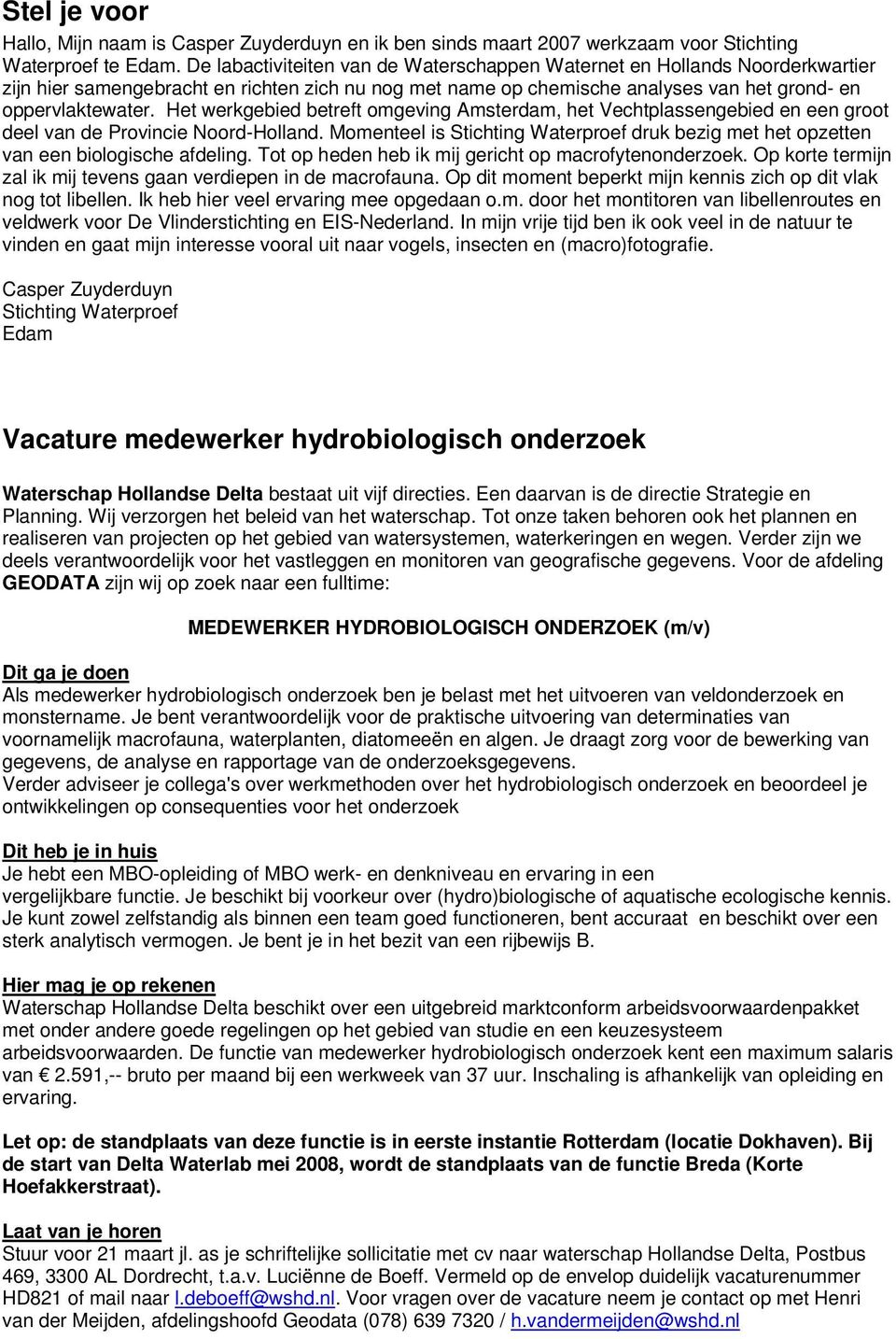 Het werkgebied betreft omgeving Amsterdam, het Vechtplassengebied en een groot deel van de Provincie Noord-Holland.