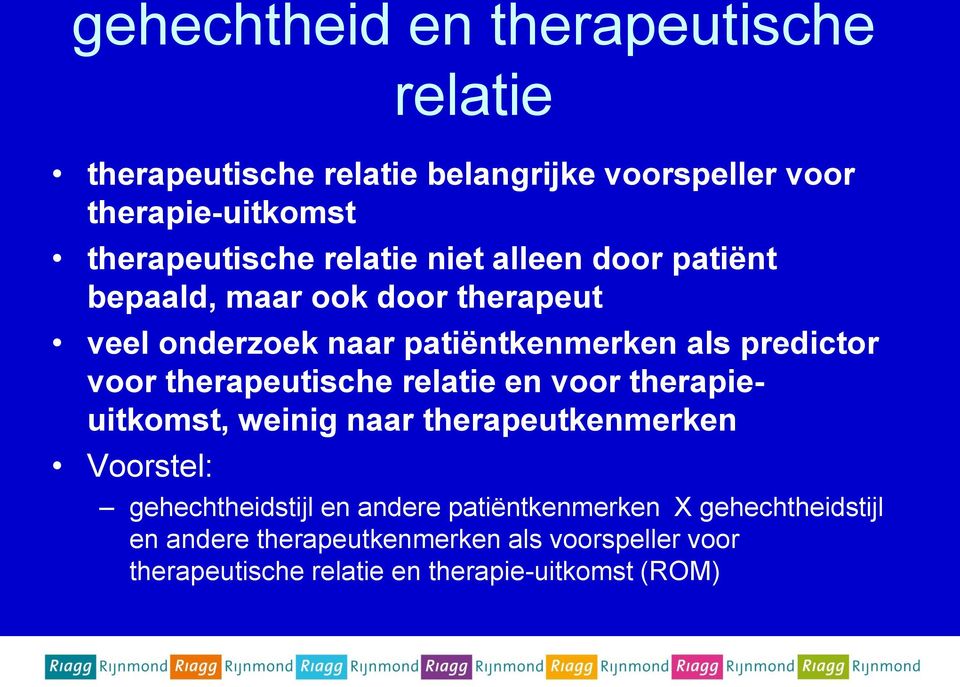 therapeutische relatie en voor therapieuitkomst, weinig naar therapeutkenmerken Voorstel: gehechtheidstijl en andere