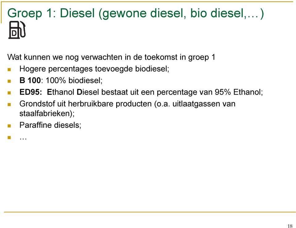 biodiesel; ED95: Ethanol Diesel bestaat uit een percentage van 95% Ethanol;