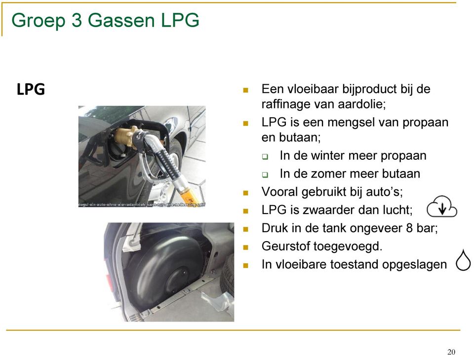 zomer meer butaan Vooral gebruikt bij auto s; LPG is zwaarder dan lucht; Druk