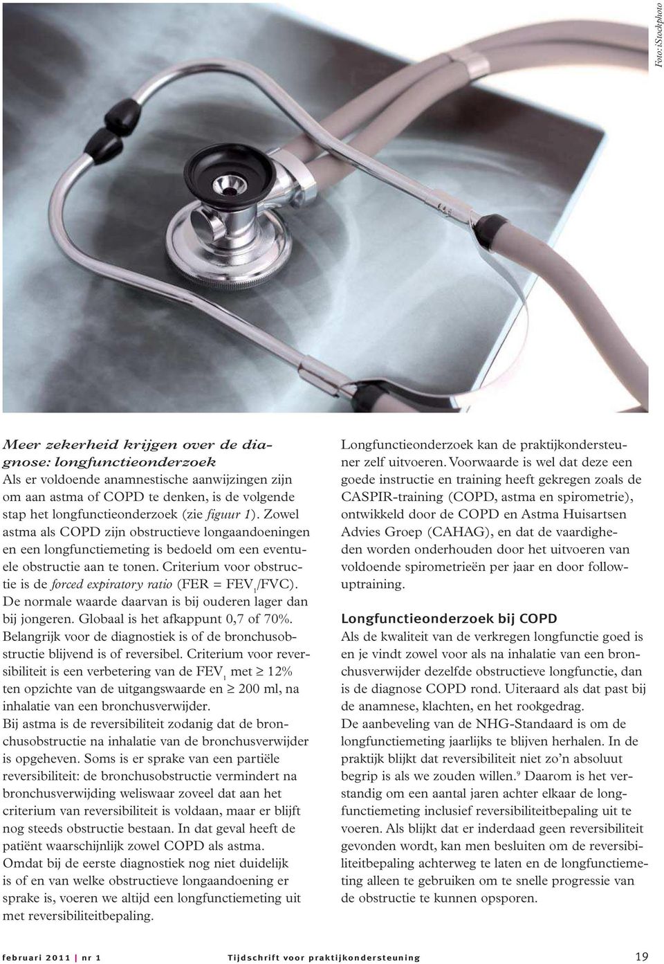 Criterium voor obstructie is de forced expiratory ratio (FER = FEV 1 /FVC). De normale waarde daarvan is bij ouderen lager dan bij jongeren. Globaal is het afkappunt 0,7 of 70%.