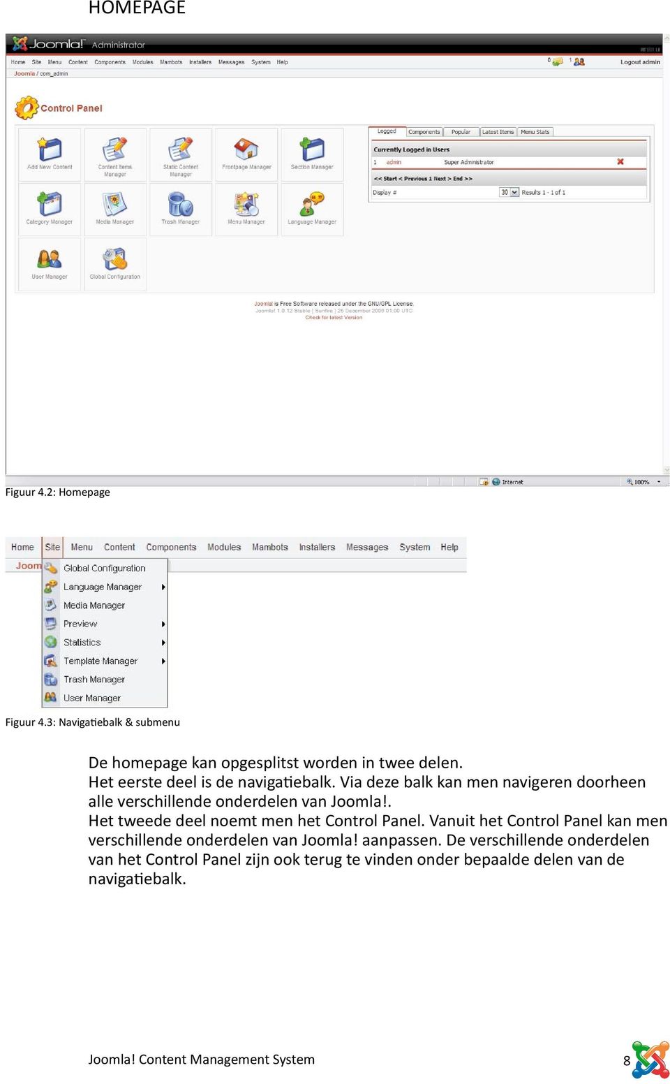 . Het tweede deel noemt men het Control Panel. Vanuit het Control Panel kan men verschillende onderdelen van Joomla!