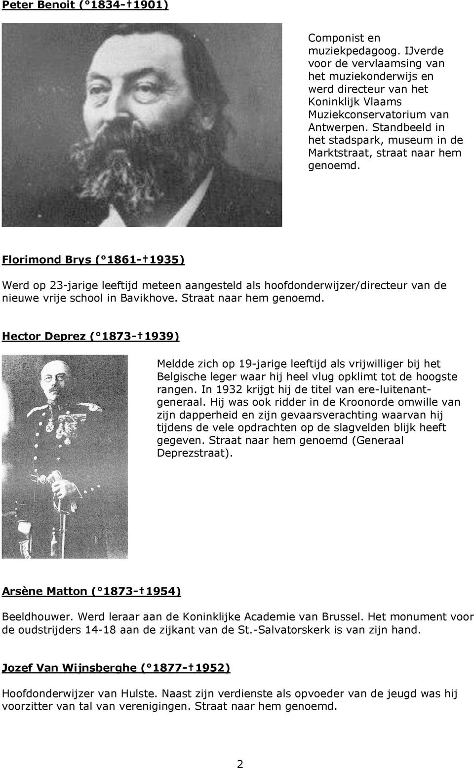 Florimond Brys ( 1861-1935) Werd op 23-jarige leeftijd meteen aangesteld als hoofdonderwijzer/directeur van de nieuwe vrije school in Bavikhove. Straat naar hem genoemd.