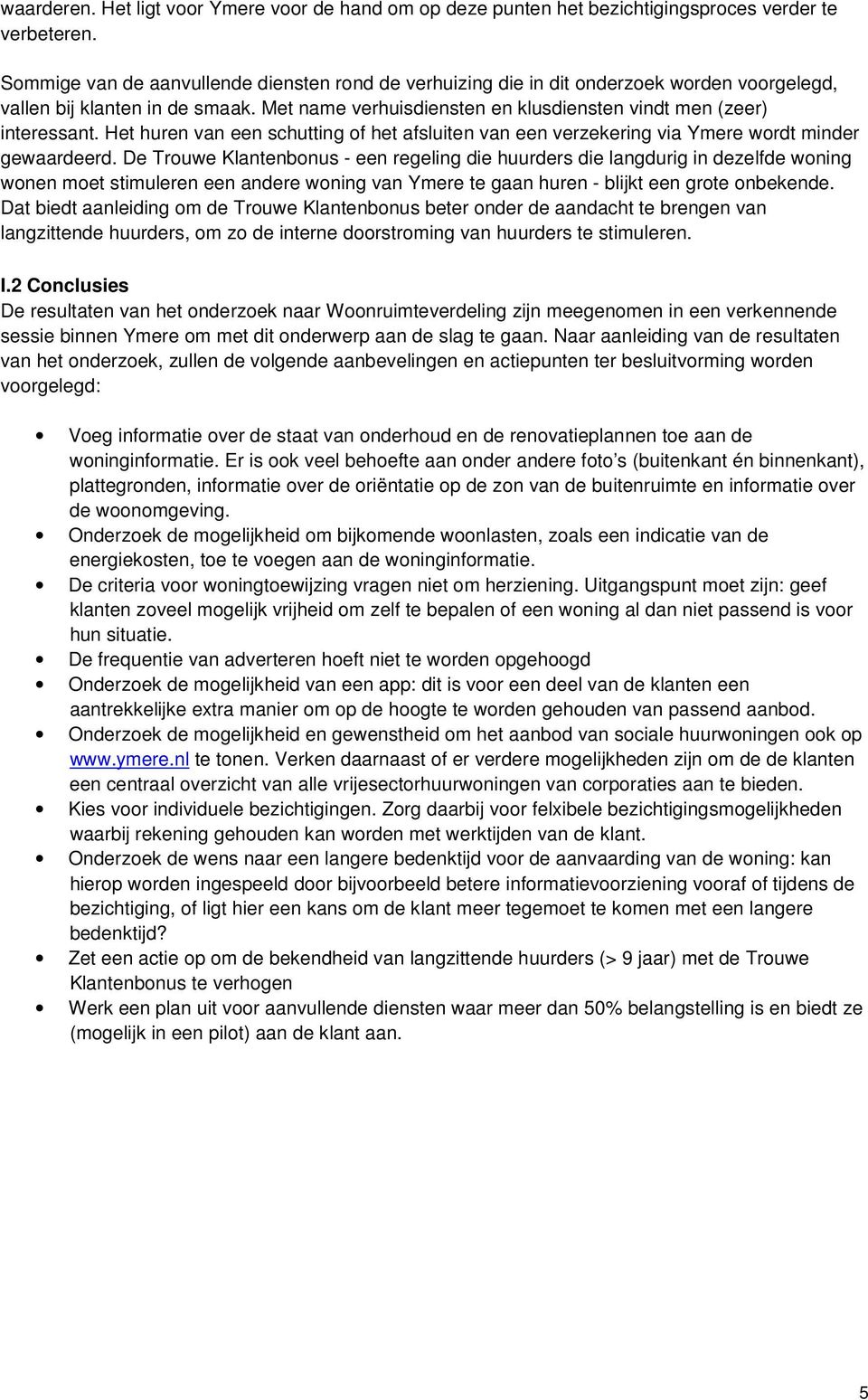 Het huren van een schutting of het afsluiten van een verzekering via Ymere wordt minder gewaardeerd.