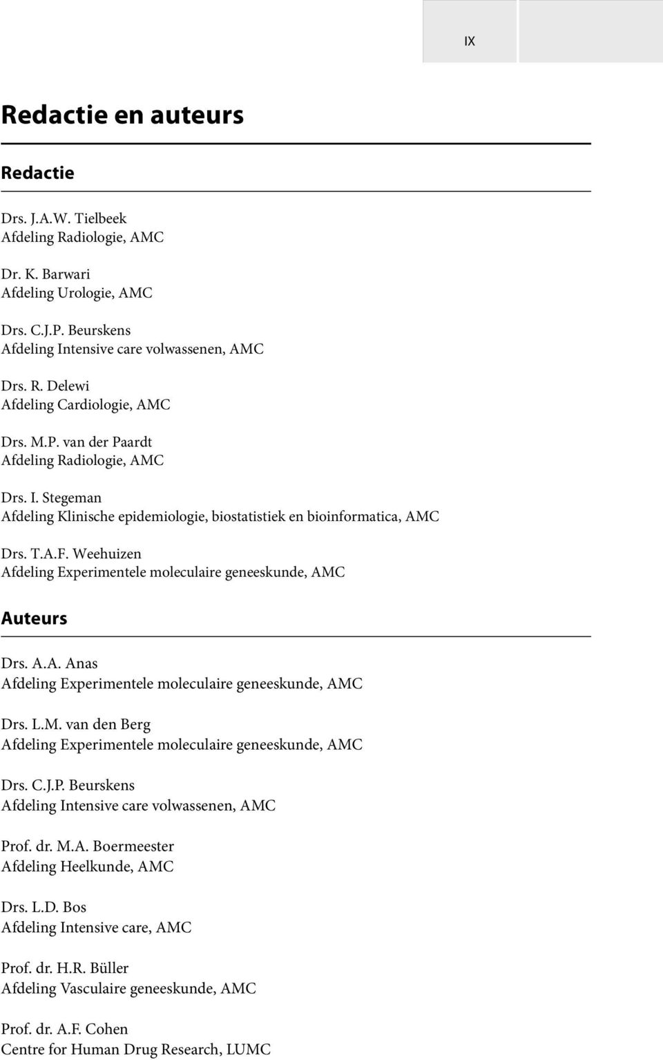 Weehuizen Afdeling Experimentele moleculaire geneeskunde, AMC Auteurs Drs. A.A. Anas Afdeling Experimentele moleculaire geneeskunde, AMC Drs. L.M. van den Berg Afdeling Experimentele moleculaire geneeskunde, AMC Drs.