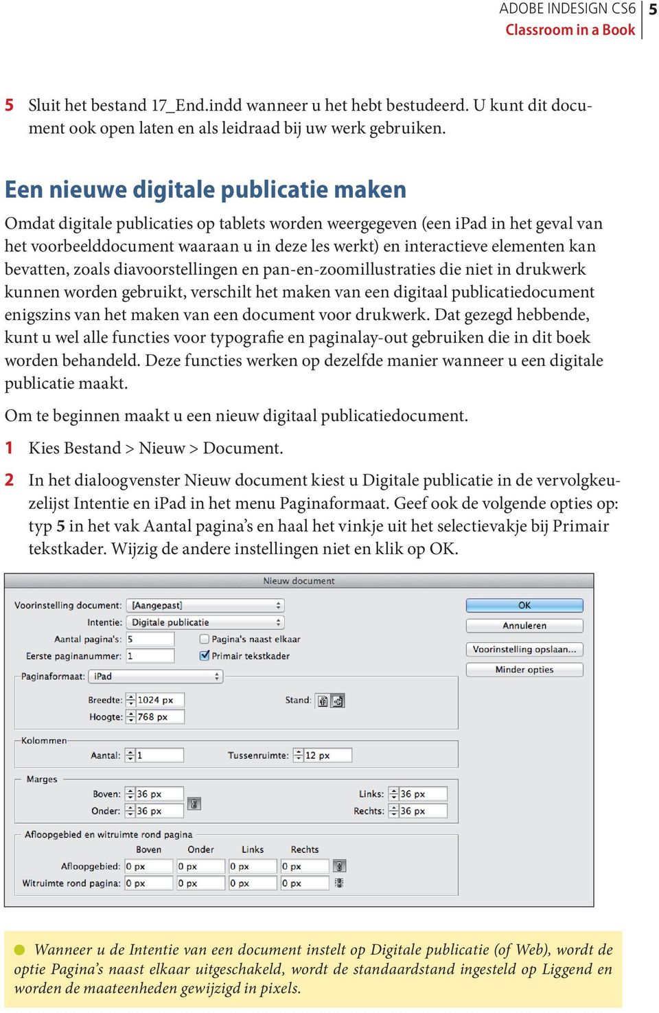 kan bevatten, zoals diavoorstellingen en pan-en-zoomillustraties die niet in drukwerk kunnen worden gebruikt, verschilt het maken van een digitaal publicatiedocument enigszins van het maken van een