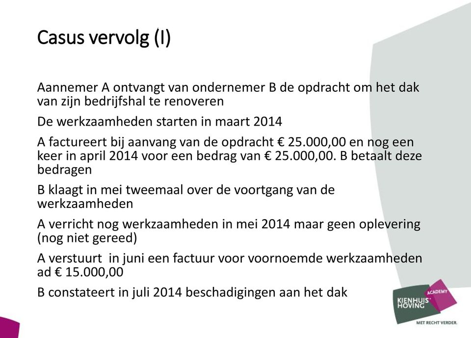 en nog een keer in april 2014 voor een bedrag van 25.000,00.