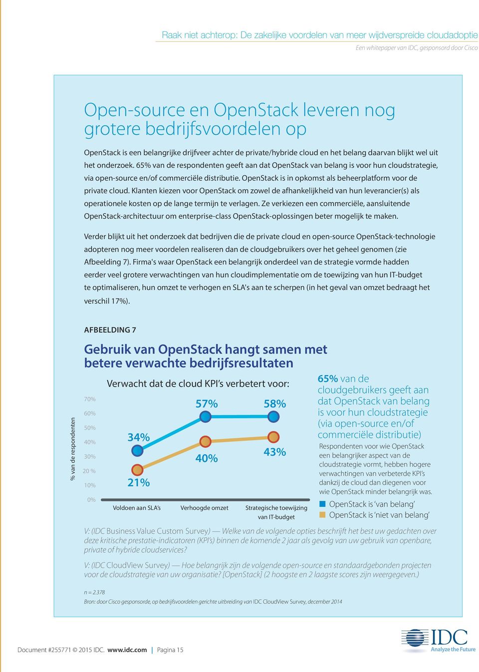 Klanten kiezen voor OpenStack om zowel de afhankelijkheid van hun leverancier(s) als operationele kosten op de lange termijn te verlagen.
