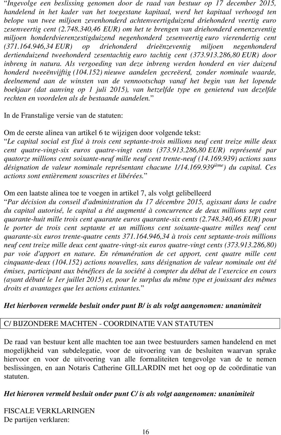340,46 EUR) om het te brengen van driehonderd eenenzeventig miljoen honderdvierenzestigduizend negenhonderd zesenveertig euro vierendertig cent (371.164.