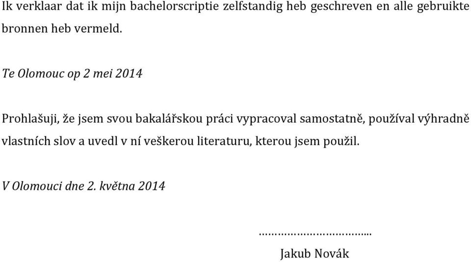 Te Olomouc op 2 mei 2014 Prohlašuji, že jsem svou bakalářskou práci vypracoval