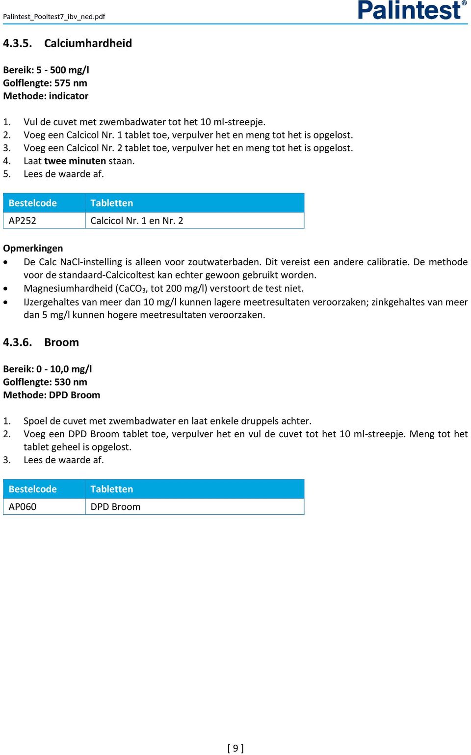 Bestelcode Tabletten AP252 Calcicol Nr. 1 en Nr. 2 Opmerkingen De Calc NaCl-instelling is alleen voor zoutwaterbaden. Dit vereist een andere calibratie.