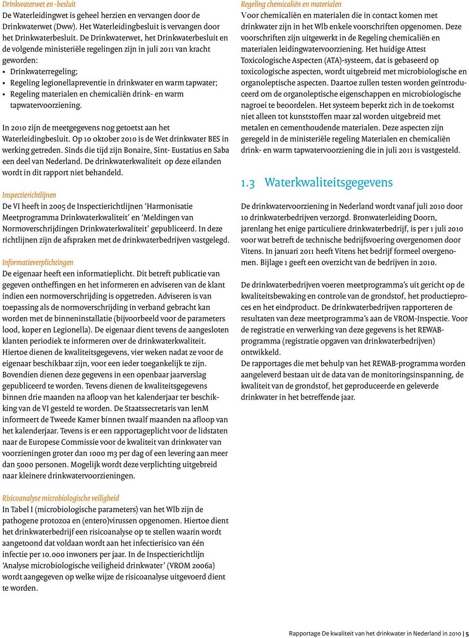 Regeling materialen en chemicaliën drink- en warm tapwatervoorziening. In 2010 zijn de meetgegevens nog getoetst aan het Waterleidingbesluit.