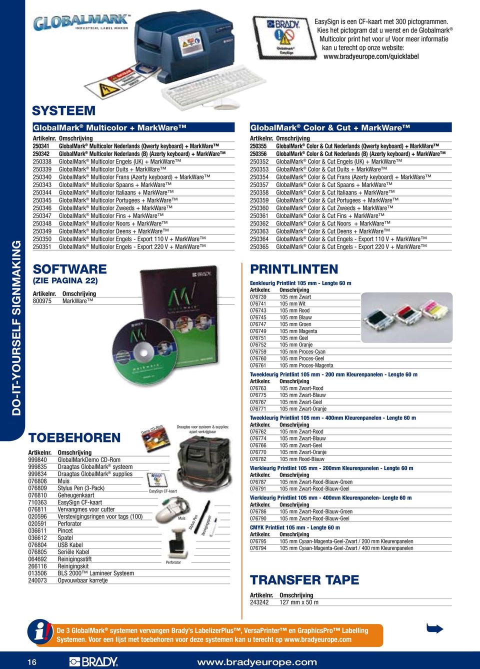 250338 GlobalMark Multicolor Engels (UK) + MarkWare 250339 GlobalMark Multicolor Duits + MarkWare 250340 GlobalMark Multicolor Frans (Azerty keyboard) + MarkWare 250343 GlobalMark Multicolor Spaans +