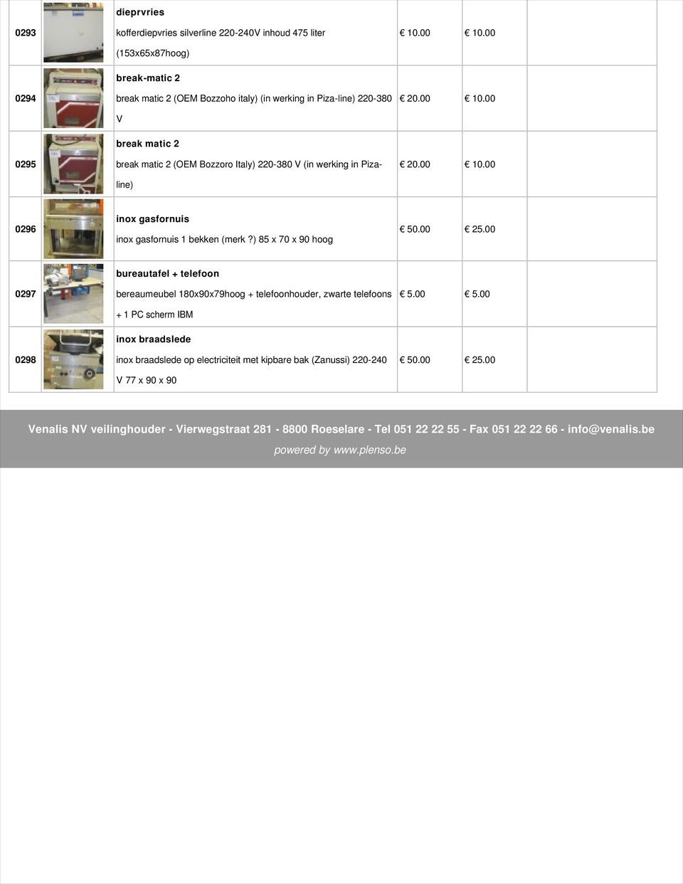 00 0297 bureautafel + telefoon bereaumeubel 180x90x79hoog + telefoonhouder, zwarte telefoons + 1 PC scherm IBM 0298 inox braadslede inox braadslede op electriciteit met kipbare