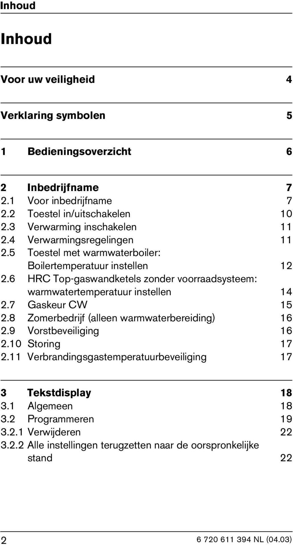 6 HRC Top-gaswandketels zonder voorraadsysteem: warmwatertemperatuur instellen 14 2.7 Gaskeur CW 15 2.8 Zomerbedrijf (alleen warmwaterbereiding) 16 2.