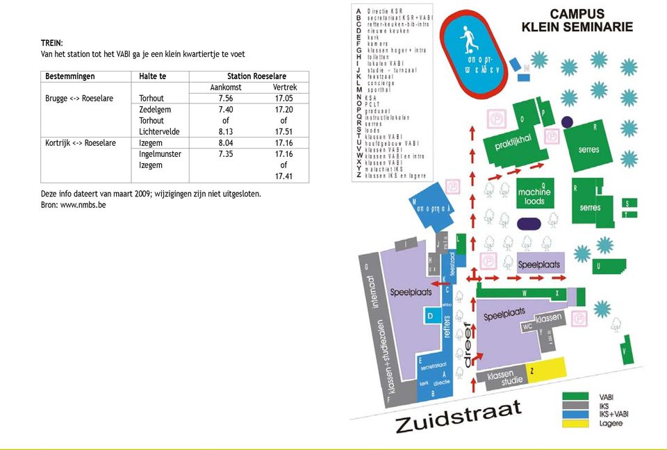 0 Torhout of of Lichtervelde 8.3 7.5 Kortrijk <-> Roeselare Izegem 8.04 7.6 Ingelmunster 7.35 7.