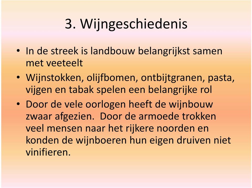 rol Door de vele oorlogen heeft de wijnbouw zwaar afgezien.