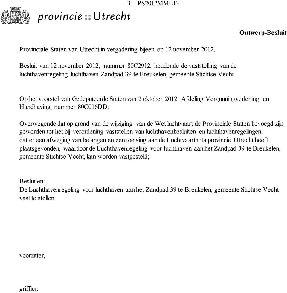 Op het voorstel van Gedeputeerde Staten van 2 oktober 2012, Afdeling Vergunningverlening en Handhaving, nummer 80C016DD; Overwegende dat op grond van de wijziging van de Wet luchtvaart de Provinciale