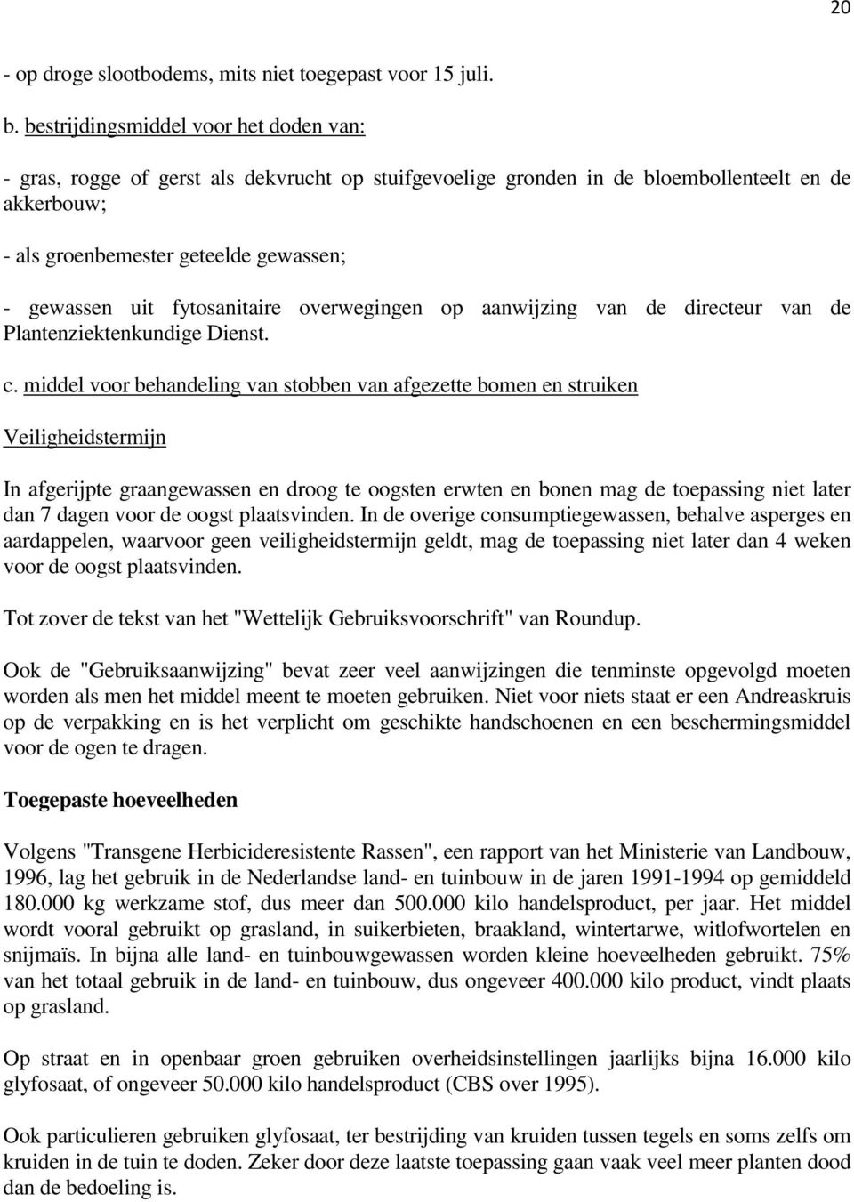 fytosanitaire overwegingen op aanwijzing van de directeur van de Plantenziektenkundige Dienst. c.