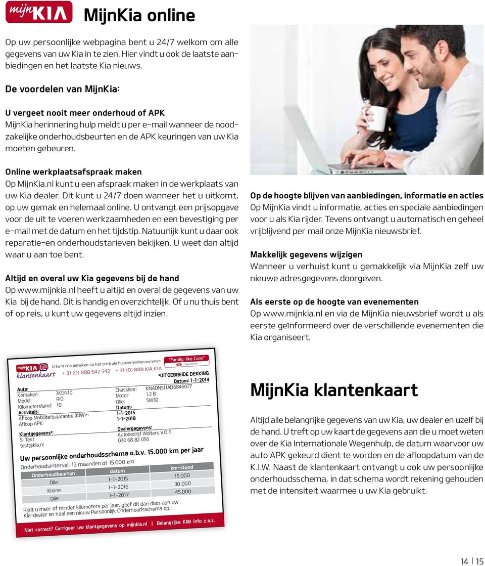 Online werkplaatsafspraak maken Op MijnKia.nl kunt u een afspraak maken in de werkplaats van uw Kia dealer. Dit kunt u 24/7 doen wanneer het u uitkomt, op uw gemak en helemaal online.