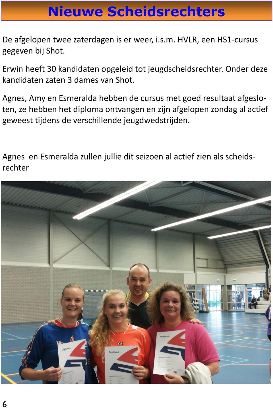 Agnes, Amy en Esmeralda hebben de cursus met goed resultaat afgesloten, ze hebben het diploma ontvangen en zijn afgelopen