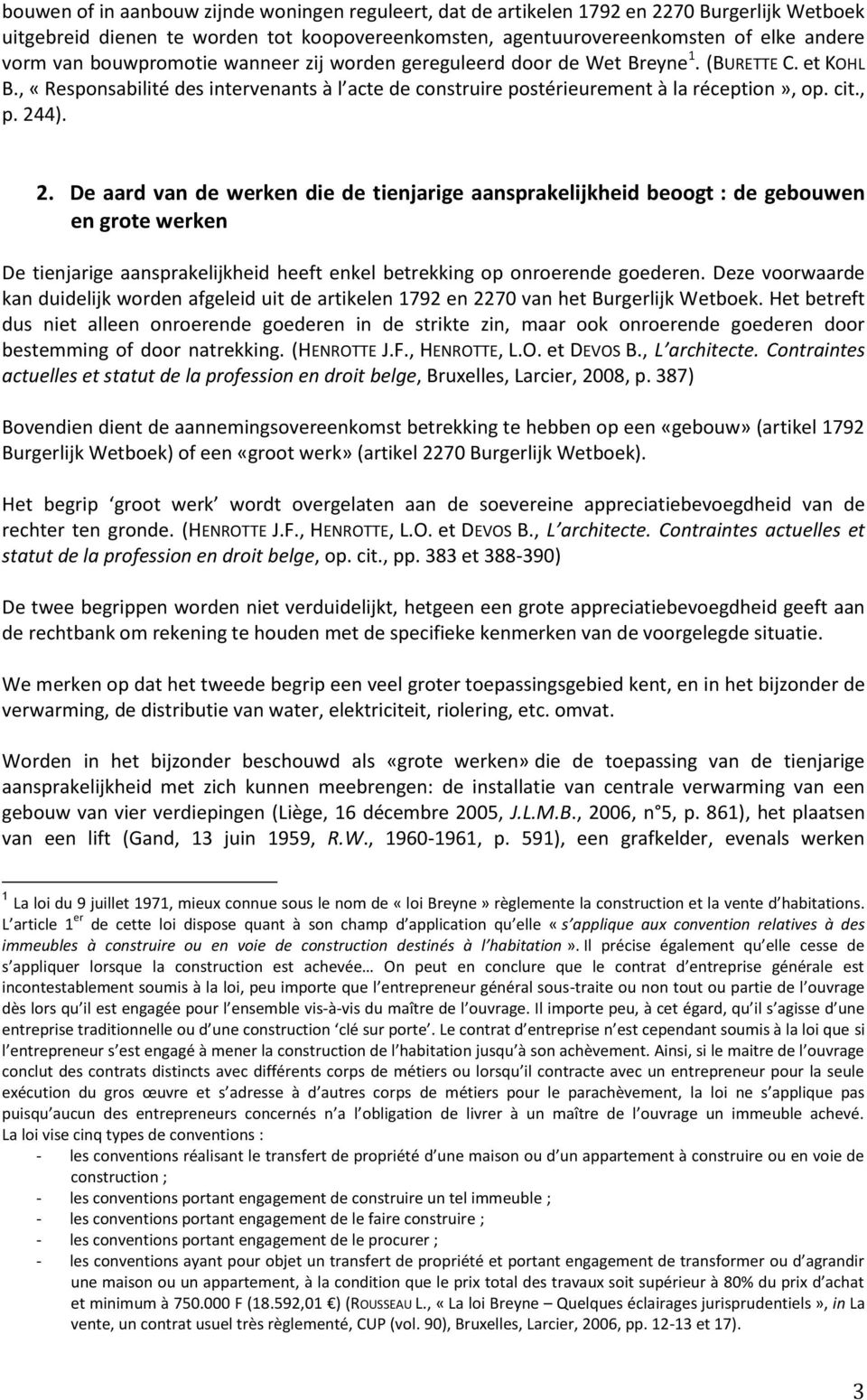 4). 2. De aard van de werken die de tienjarige aansprakelijkheid beoogt : de gebouwen en grote werken De tienjarige aansprakelijkheid heeft enkel betrekking op onroerende goederen.