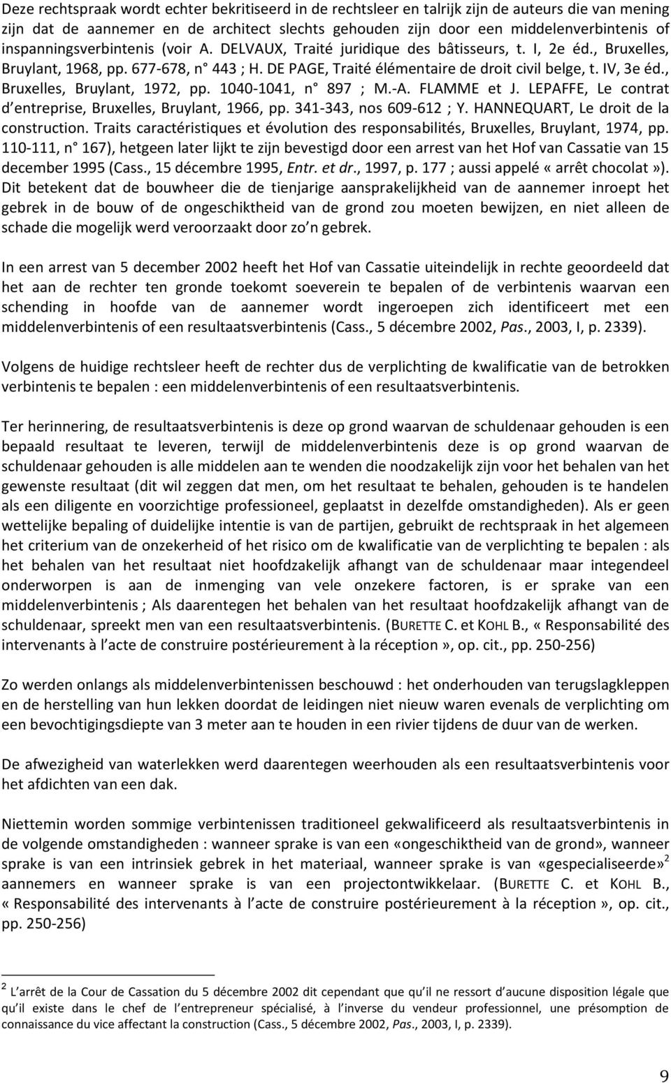 IV, 3e éd., Bruxelles, Bruylant, 1972, pp. 1040-1041, n 897 ; M.-A. FLAMME et J. LEPAFFE, Le contrat d entreprise, Bruxelles, Bruylant, 1966, pp. 341-343, nos 609-612 ; Y.