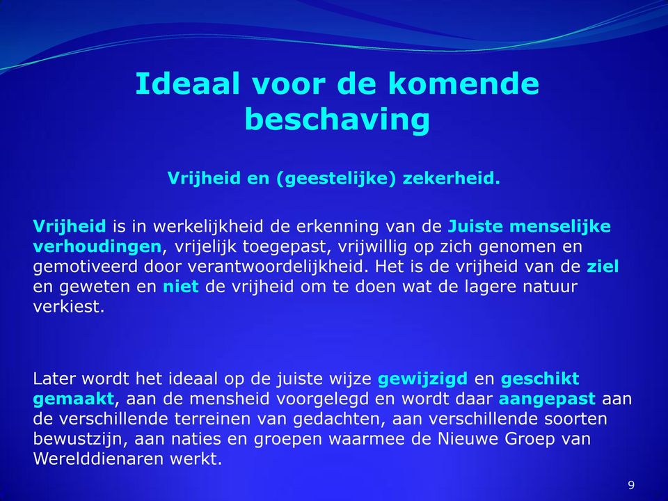 verantwoordelijkheid. Het is de vrijheid van de ziel en geweten en niet de vrijheid om te doen wat de lagere natuur verkiest.