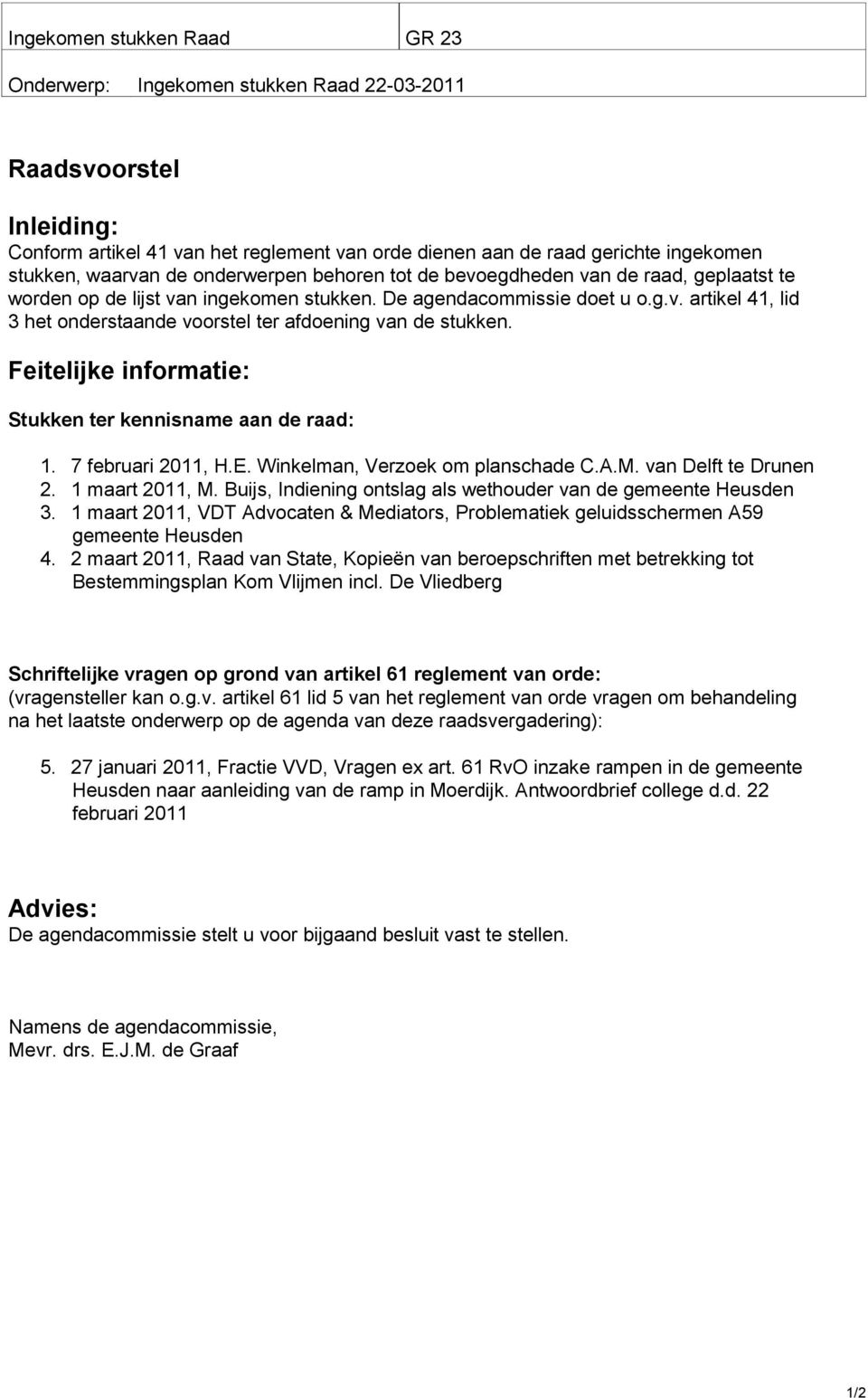 Feitelijke informatie: Stukken ter kennisname aan de raad: 1. 7 februari 2011, H.E. Winkelman, Verzoek om planschade C.A.M. van Delft te Drunen 2. 1 maart 2011, M.