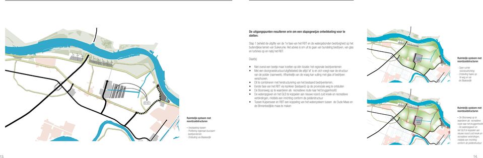 Daarbij: Niet overal een beetje maar inzetten op één locatie: het regionale bedrijventerrein Met een doorgroeistructuur/uitgiftebeleid die altijd af is en zich voegt naar de structuur van de polder