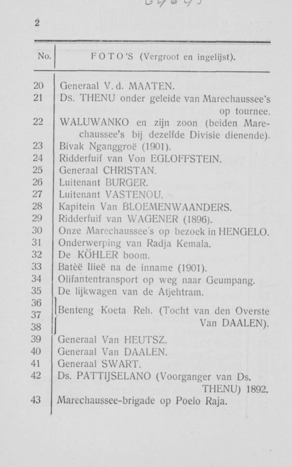 27 Luitenant VASTENOU. 28 Kapitein Van BLOEMENWAANDERS. 29 Ridderfuif van WAGENER (1896). 30 Onze Marechaussee's op bezoek in HENGELO. 31 Onderwerping van Radja Kemala. 32 De KÖHLER boom.