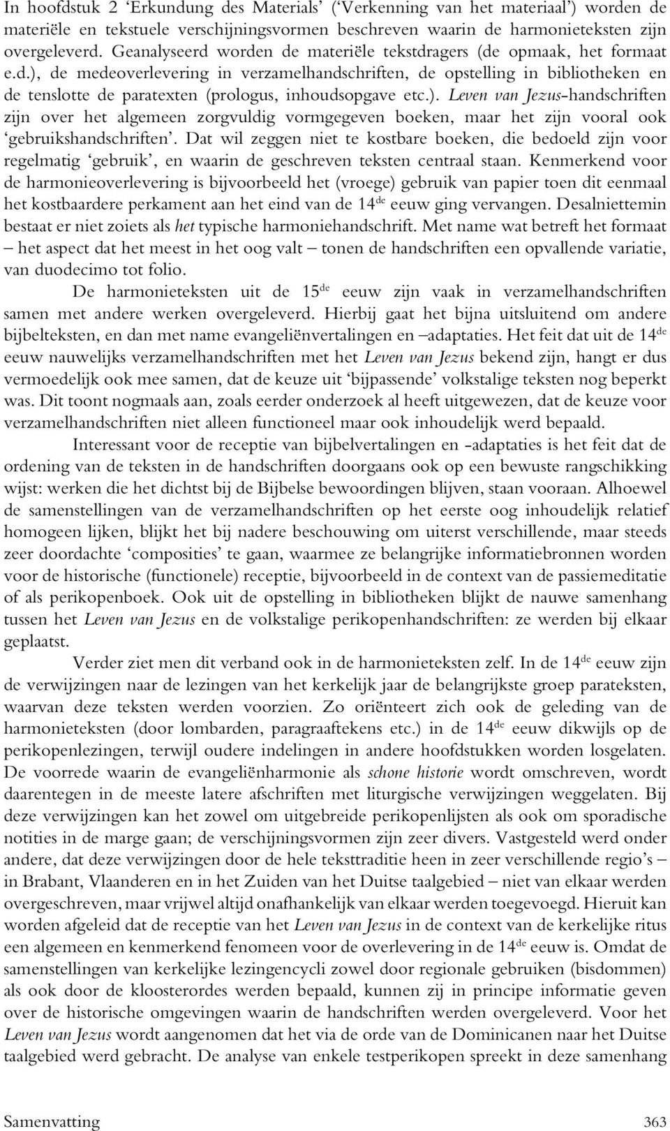 ). Leven van Jezus-handschriften zijn over het algemeen zorgvuldig vormgegeven boeken, maar het zijn vooral ook gebruikshandschriften.