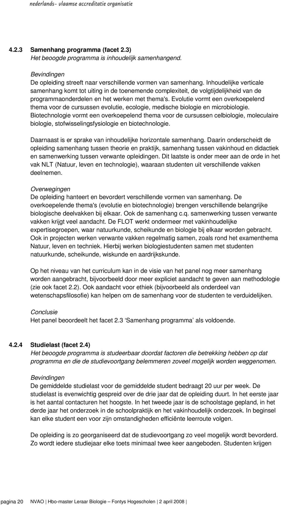 Evolutie vormt een overkoepelend thema voor de cursussen evolutie, ecologie, medische biologie en microbiologie.