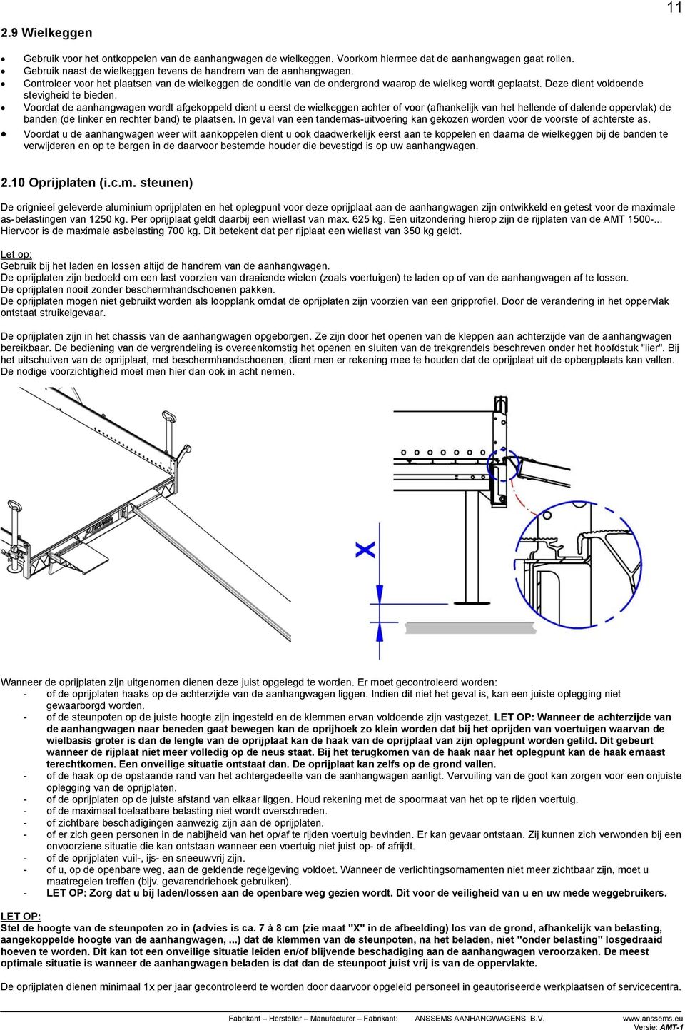 Voordat de aanhangwagen wordt afgekoppeld dient u eerst de wielkeggen achter of voor (afhankelijk van het hellende of dalende oppervlak) de banden (de linker en rechter band) te plaatsen.