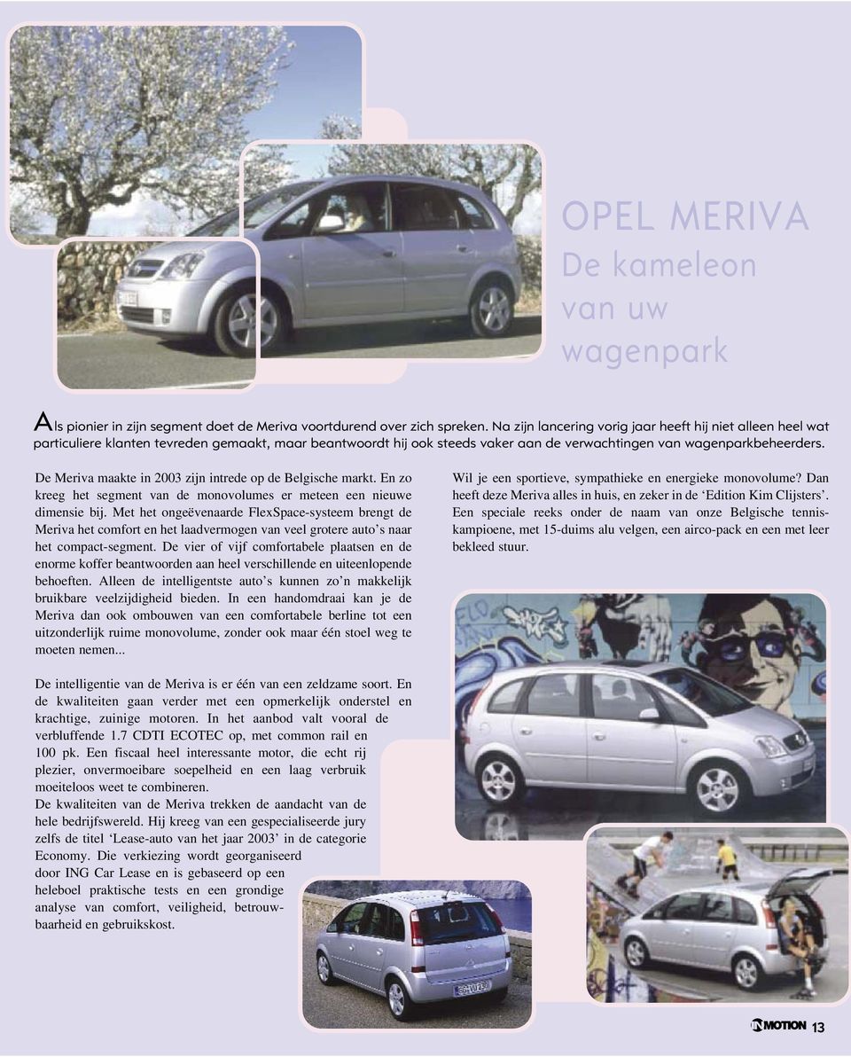 De Meriva maakte in 2003 zijn intrede op de Belgische markt. En zo kreeg het segment van de monovolumes er meteen een nieuwe dimensie bij.