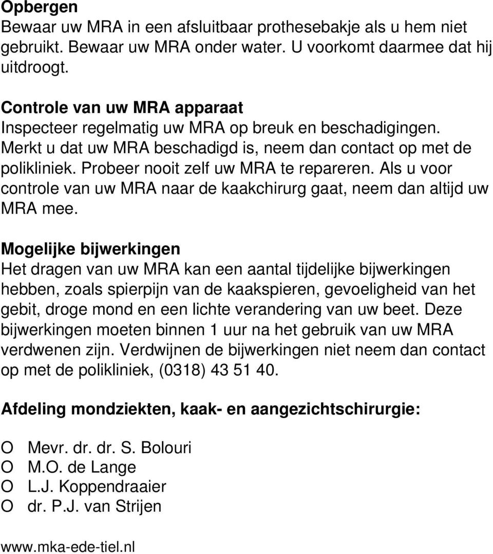 Als u voor controle van uw MRA naar de kaakchirurg gaat, neem dan altijd uw MRA mee.